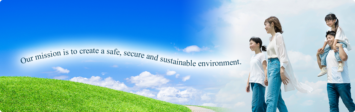 Our mission is to create a safe, secure and sustainable environment.